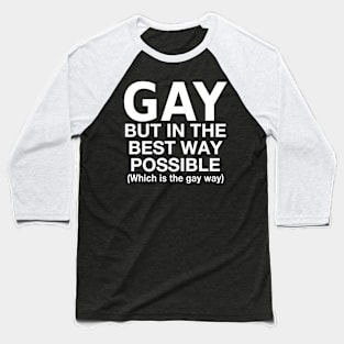 Gay But In The Best Way Possible Baseball T-Shirt